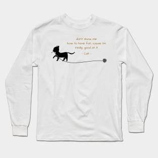 Cat funny tshirts ,don't show me Long Sleeve T-Shirt